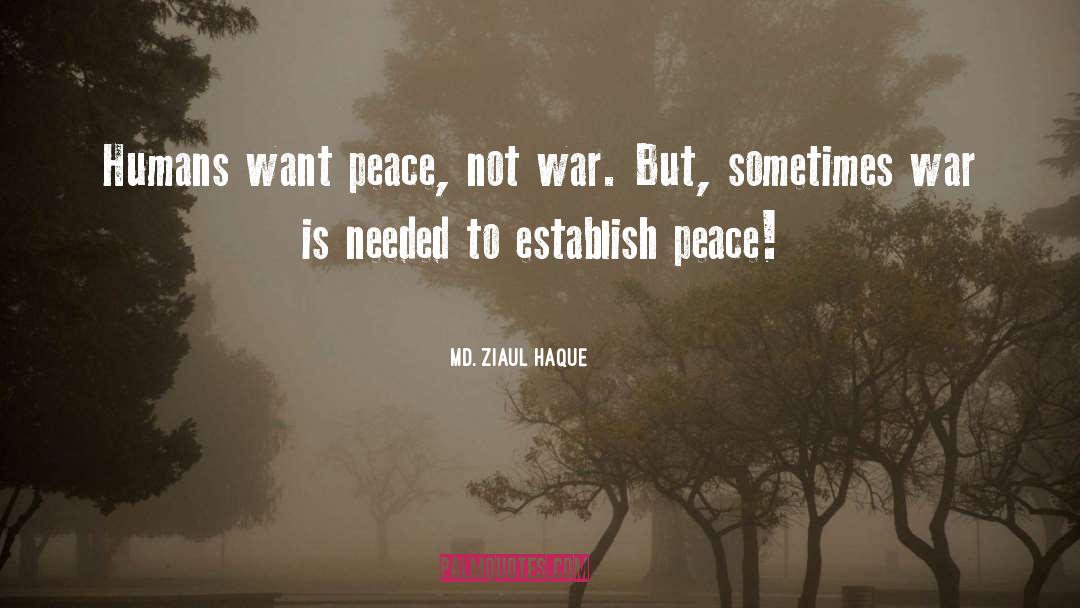 Peace Not War quotes by Md. Ziaul Haque