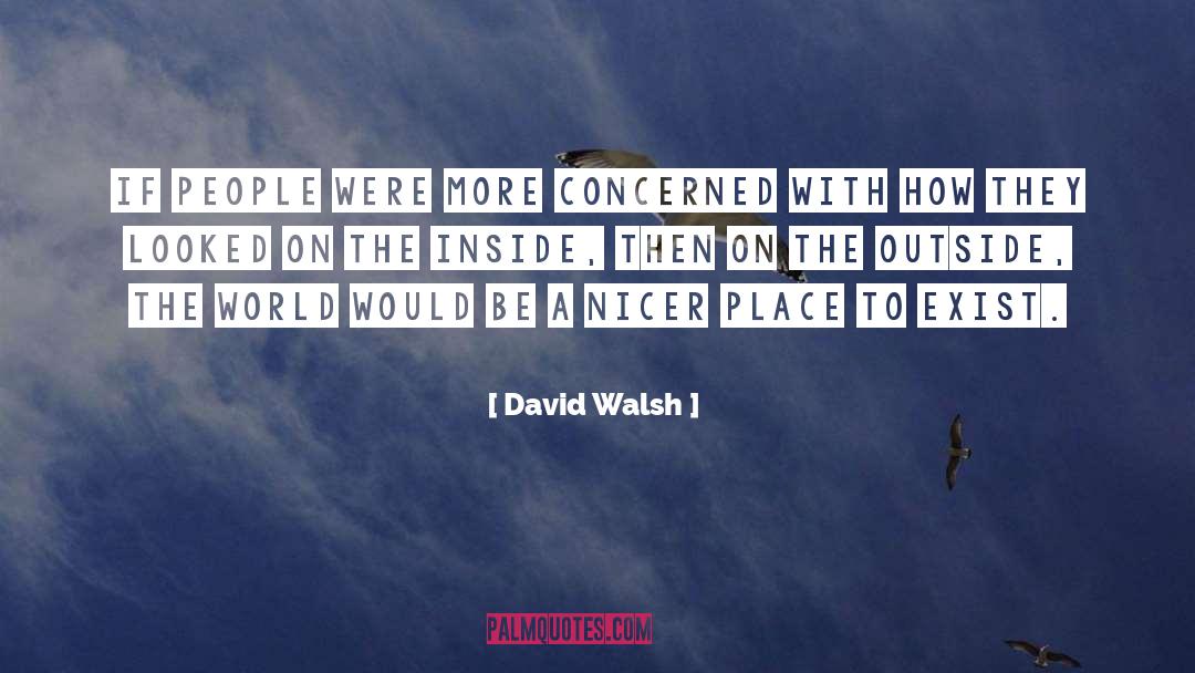Peace Nourishes quotes by David Walsh