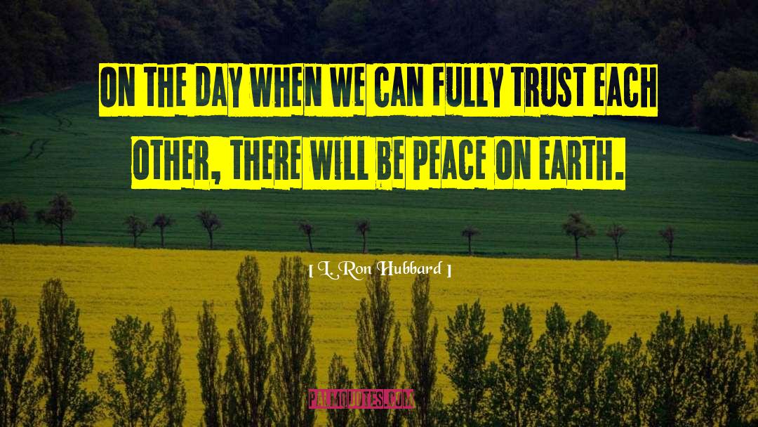 Peace On Earth quotes by L. Ron Hubbard