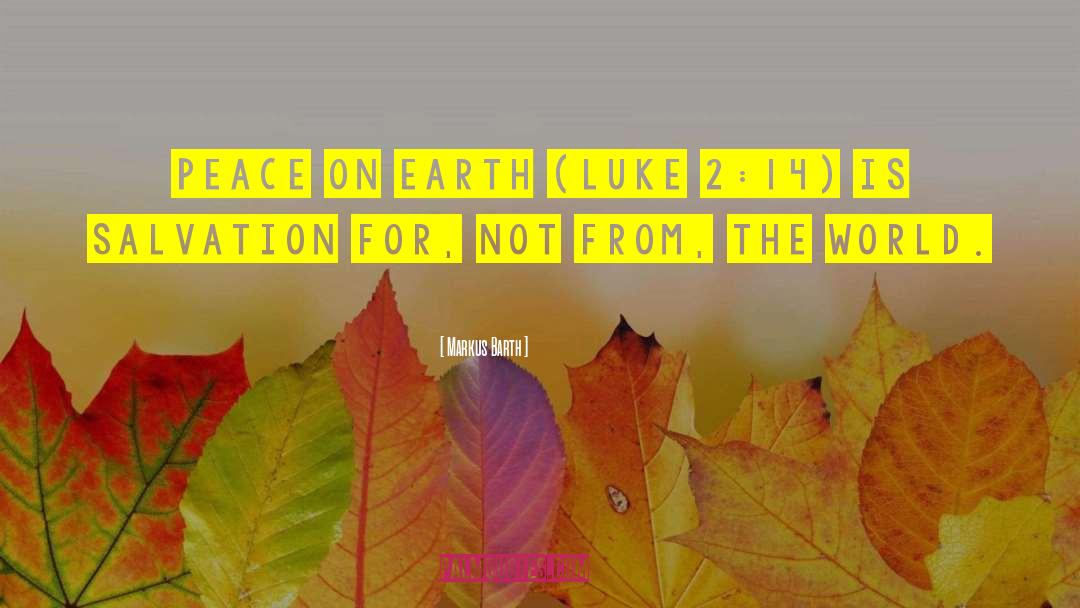 Peace On Earth quotes by Markus Barth