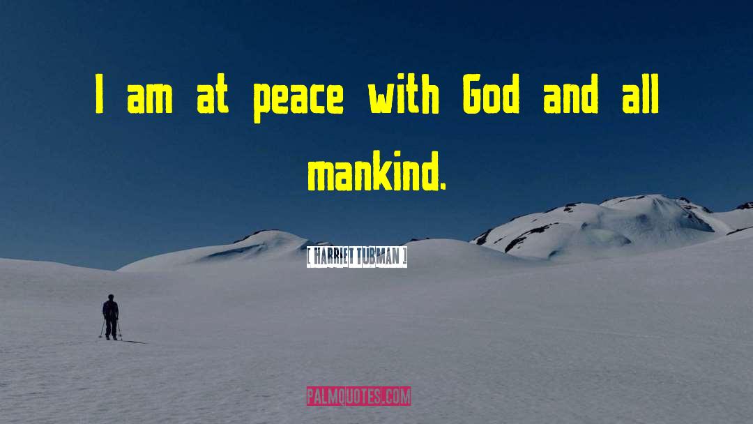 Peace With God quotes by Harriet Tubman