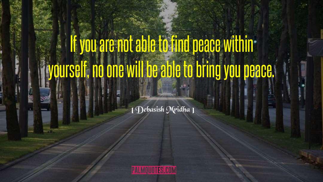Peace Within quotes by Debasish Mridha