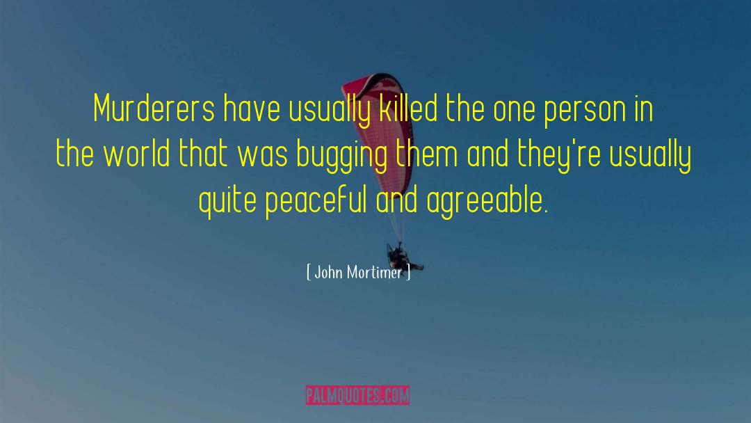 Peaceful Coexistence quotes by John Mortimer