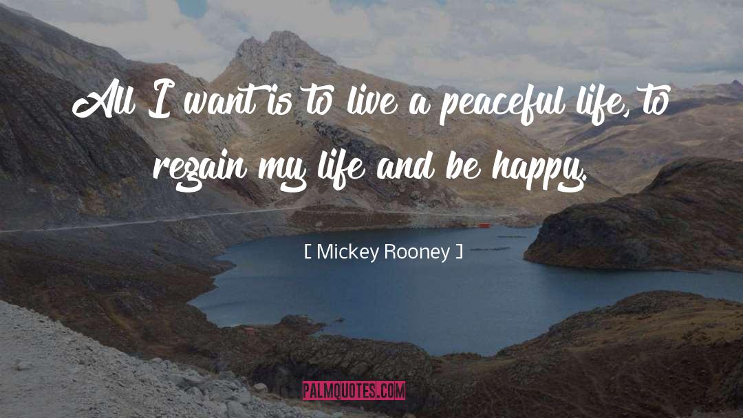 Peaceful Life quotes by Mickey Rooney