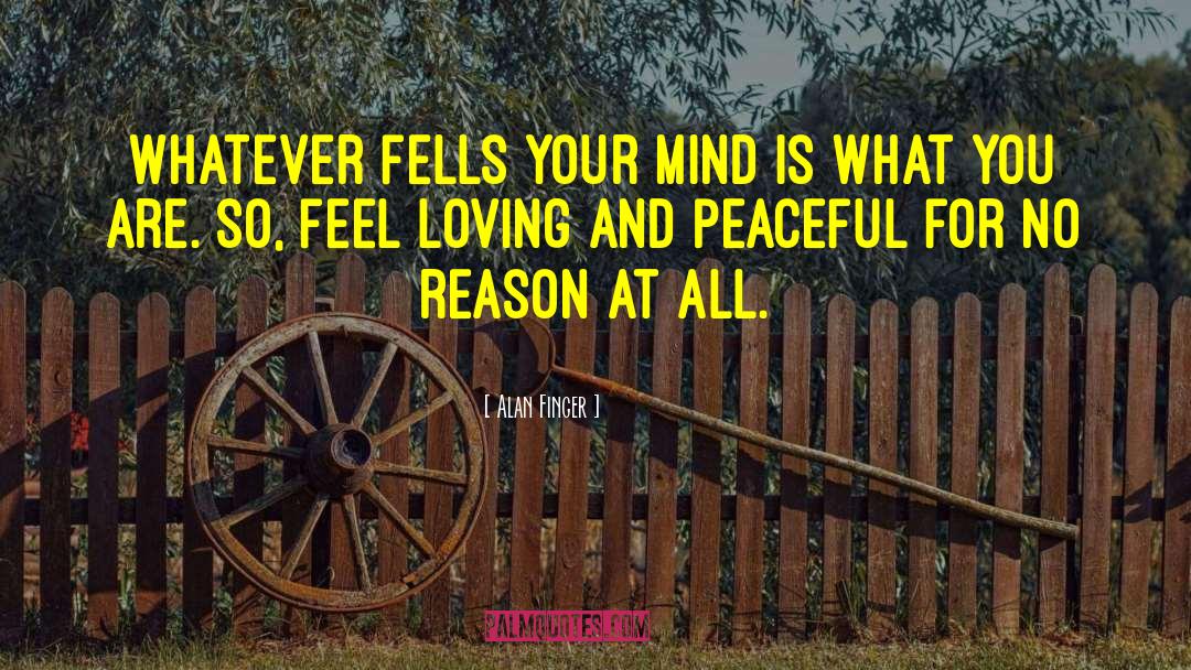 Peaceful Mind quotes by Alan Finger
