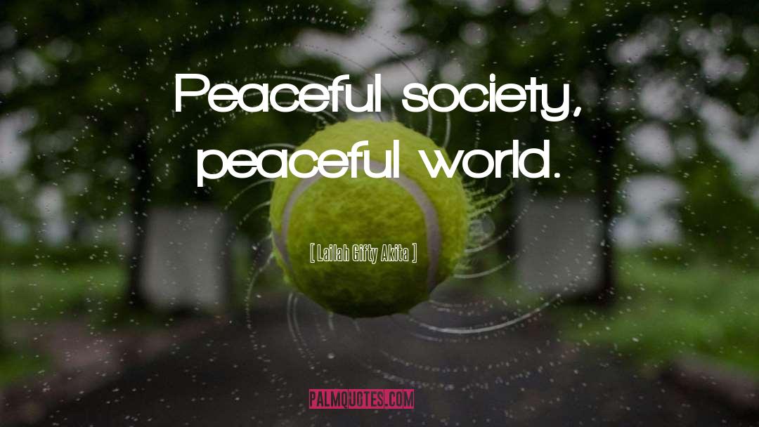 Peaceful Society quotes by Lailah Gifty Akita