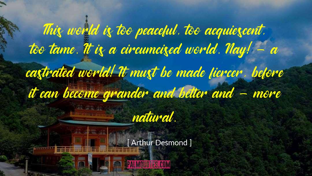 Peaceful World quotes by Arthur Desmond