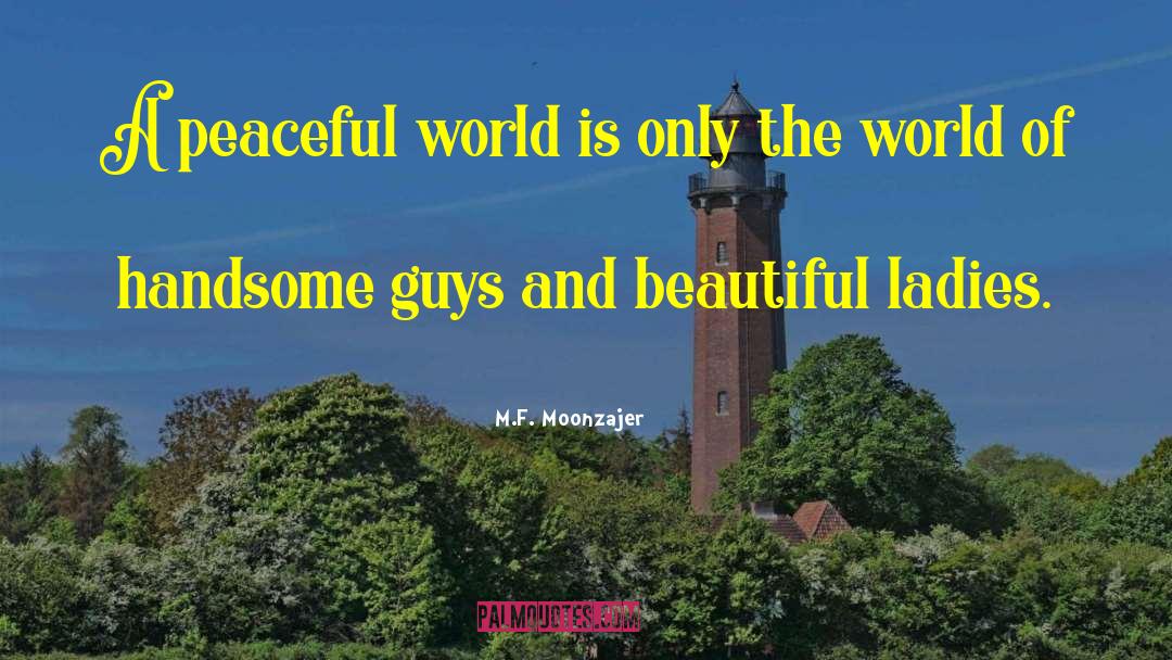 Peaceful World quotes by M.F. Moonzajer