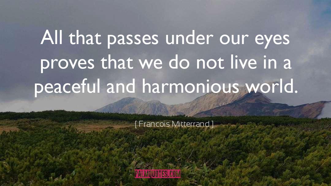 Peaceful World quotes by Francois Mitterrand