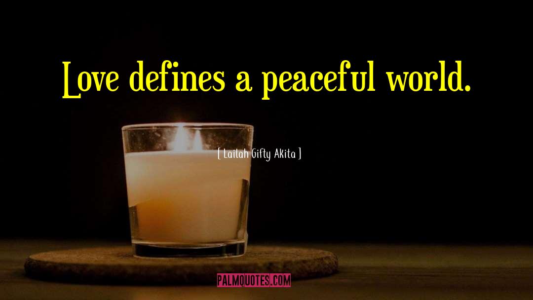 Peaceful World quotes by Lailah Gifty Akita