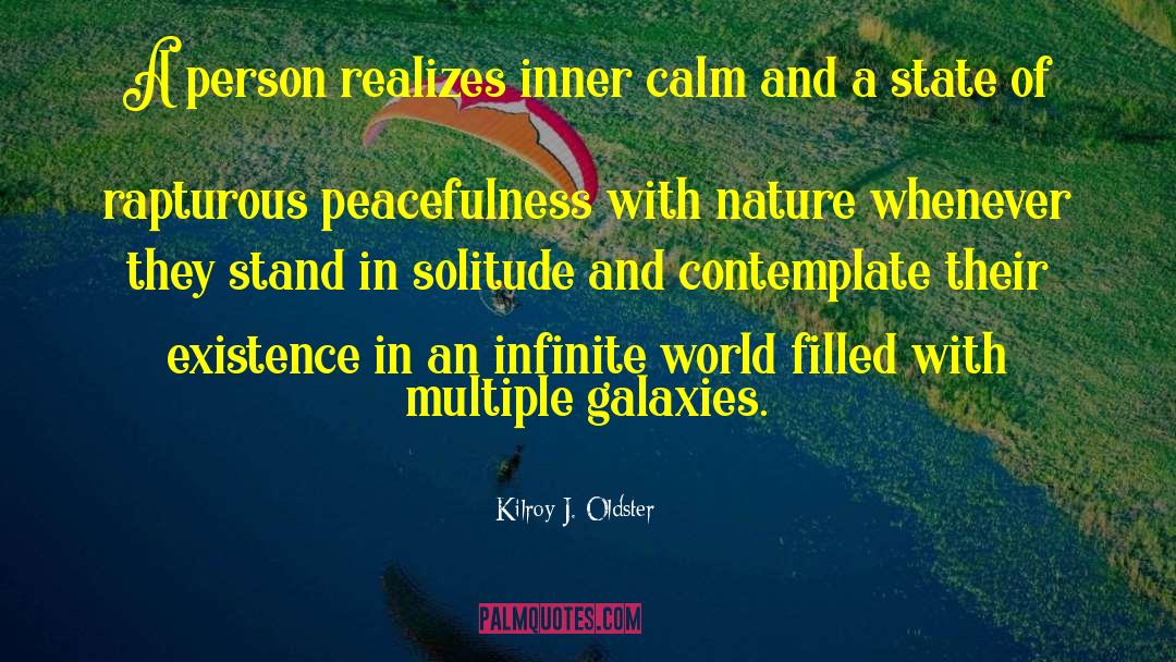 Peacefulness quotes by Kilroy J. Oldster