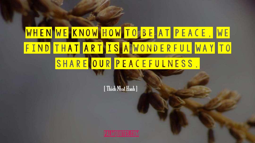 Peacefulness quotes by Thich Nhat Hanh