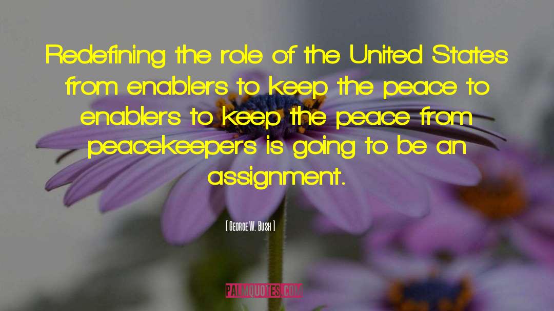 Peacekeepers quotes by George W. Bush