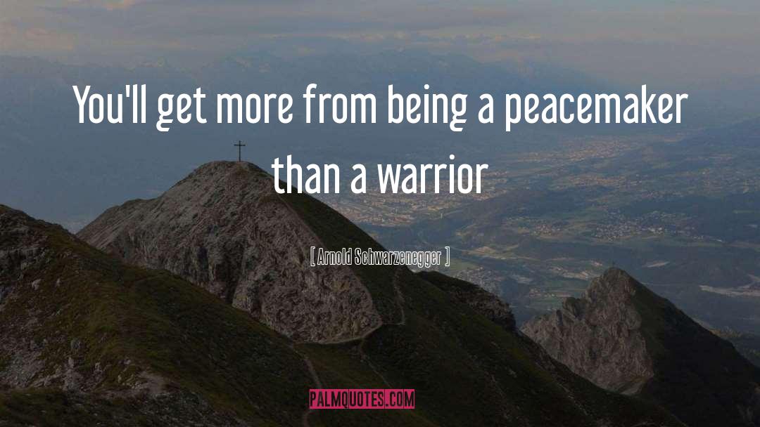 Peacemaker quotes by Arnold Schwarzenegger
