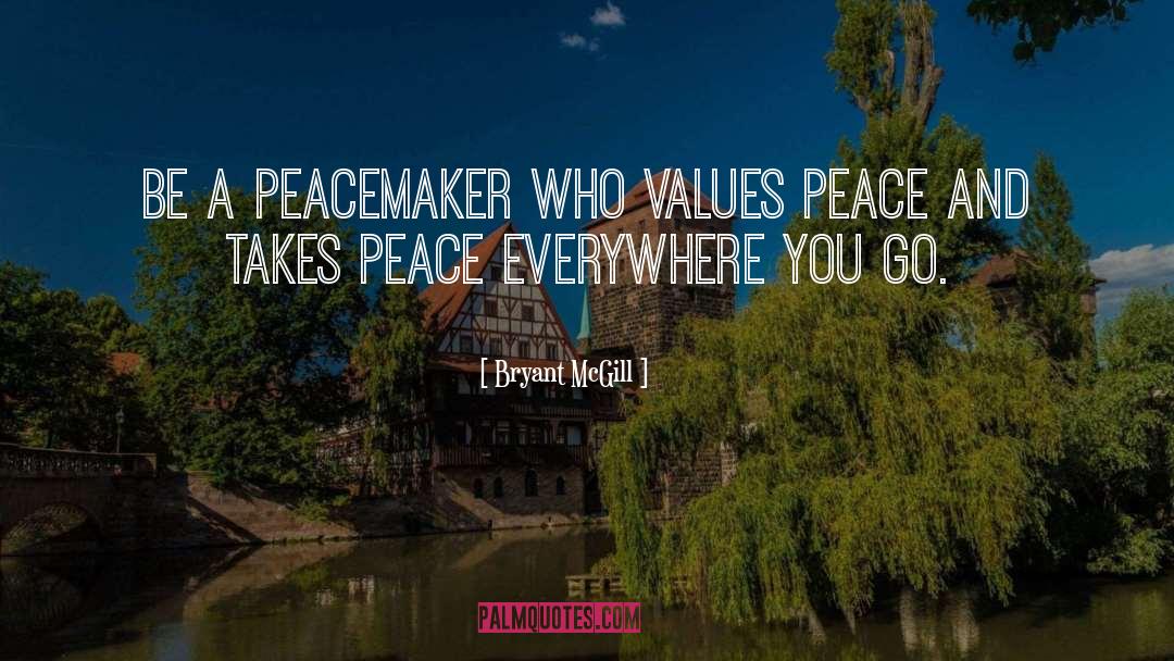 Peacemaker quotes by Bryant McGill