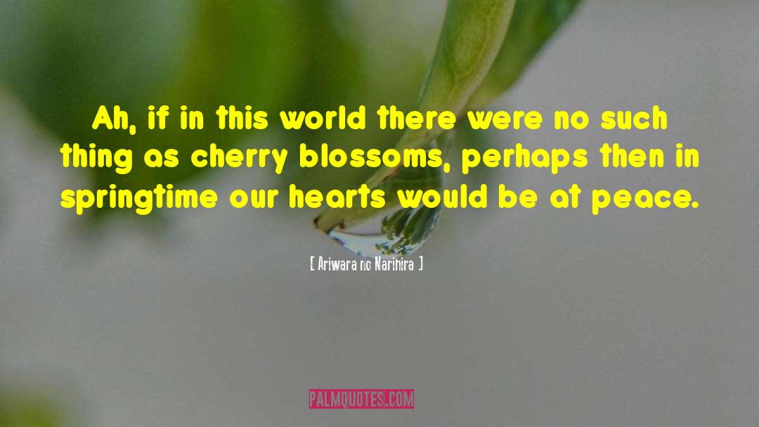 Peach Blossoms quotes by Ariwara No Narihira