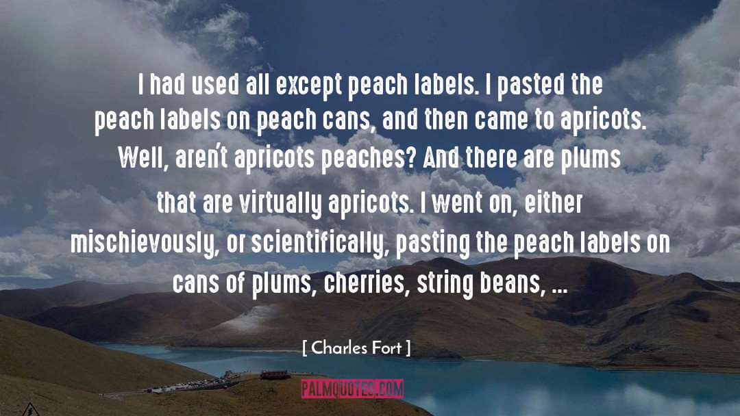 Peaches quotes by Charles Fort