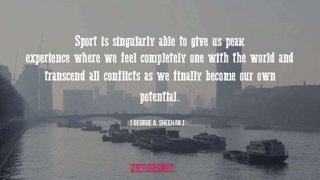 Peak Experience quotes by George A. Sheehan