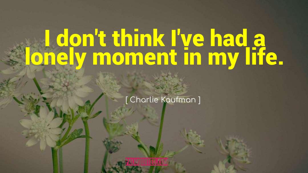 Peak Moment quotes by Charlie Kaufman