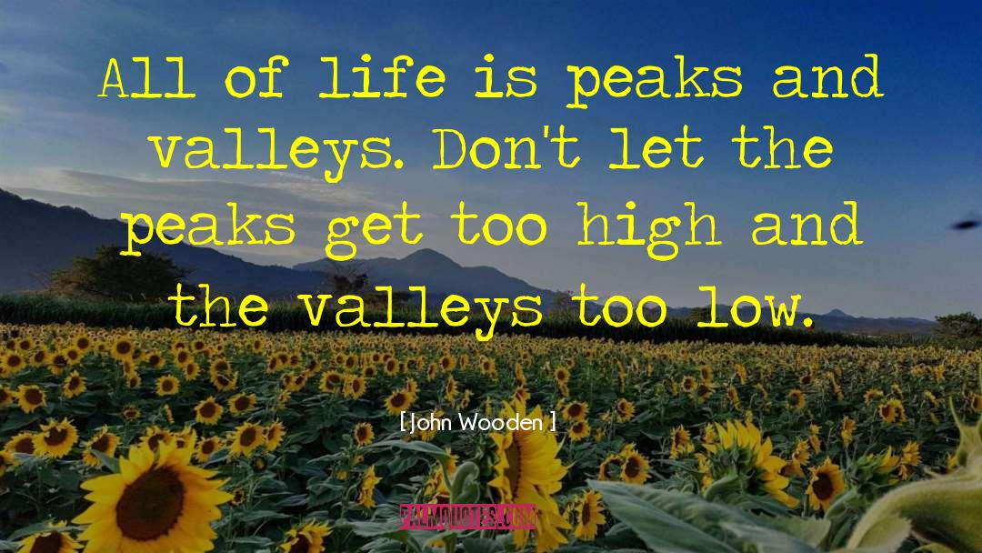 Peaks And Valleys quotes by John Wooden