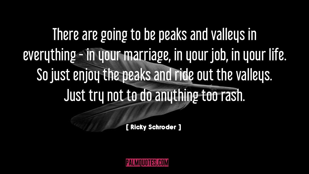 Peaks And Valleys quotes by Ricky Schroder