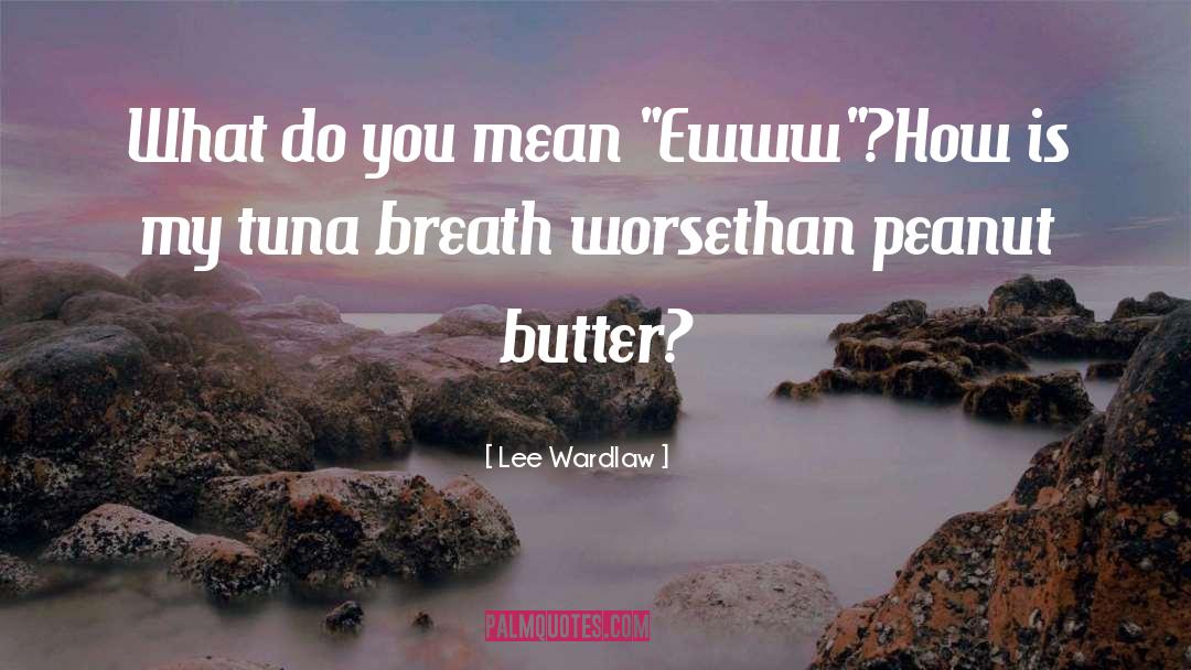 Peanut Butter quotes by Lee Wardlaw