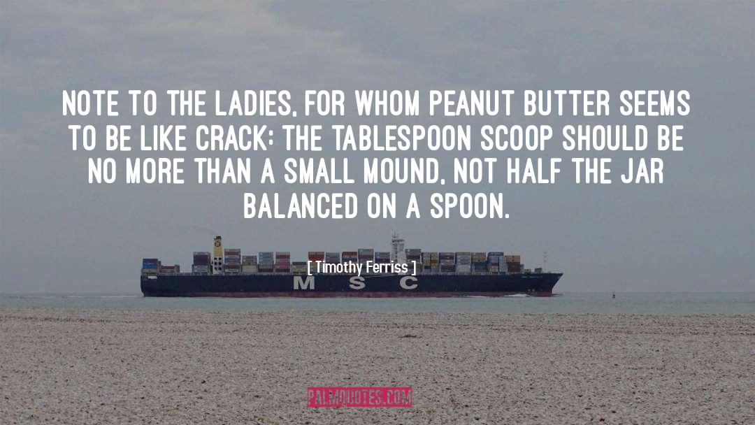 Peanut Butter Sandwiches quotes by Timothy Ferriss