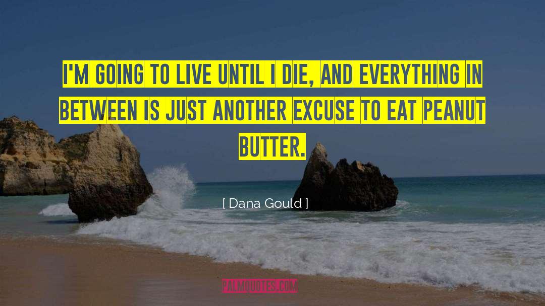 Peanut Butter Sandwiches quotes by Dana Gould