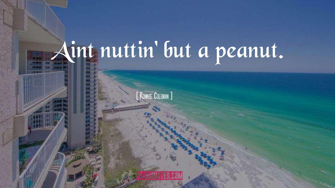 Peanuts quotes by Ronnie Coleman