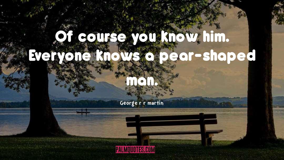 Pear quotes by George R R Martin