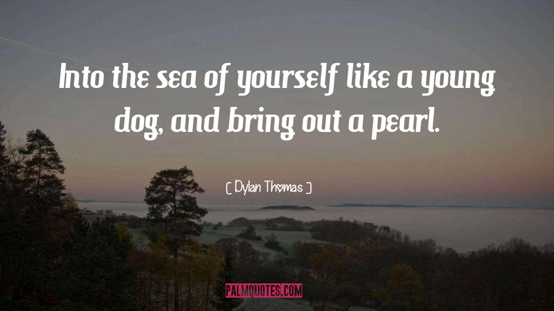Pearl Of Orient Seas quotes by Dylan Thomas