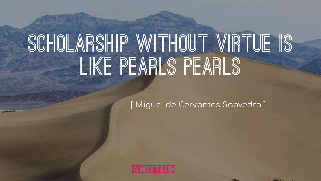 Pearls quotes by Miguel De Cervantes Saavedra