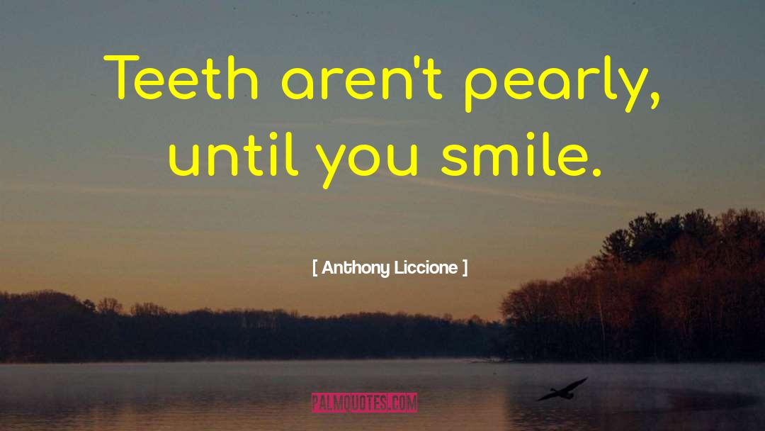 Pearly quotes by Anthony Liccione