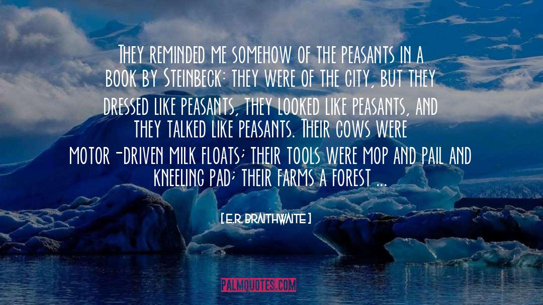 Peasants quotes by E.R. Braithwaite