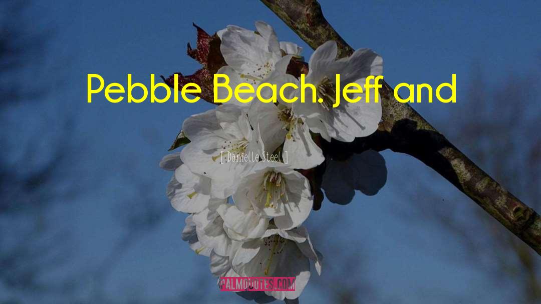 Pebble Beach quotes by Danielle Steel