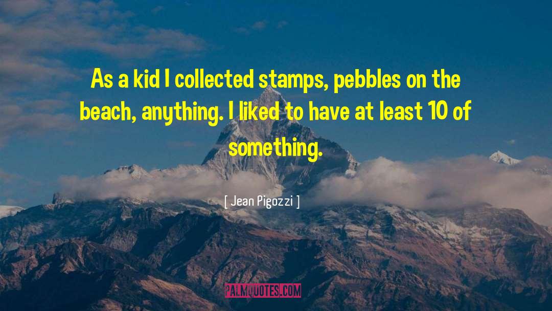 Pebbles quotes by Jean Pigozzi