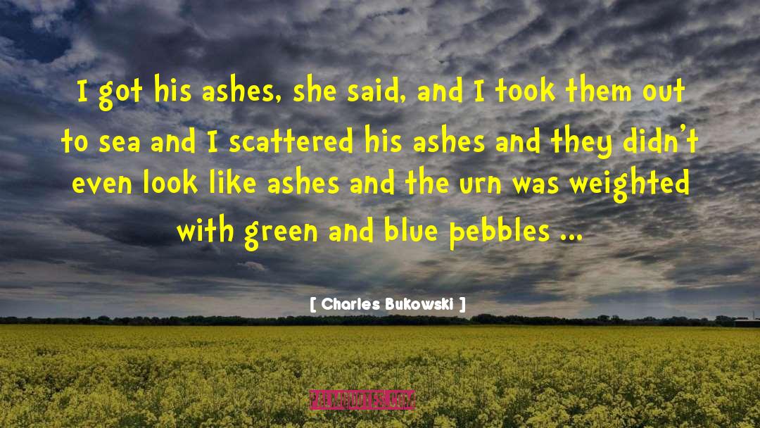 Pebbles quotes by Charles Bukowski