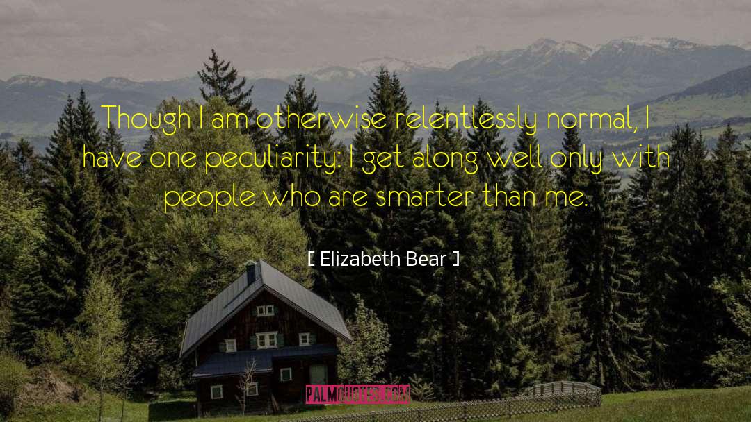 Peculiarity quotes by Elizabeth Bear