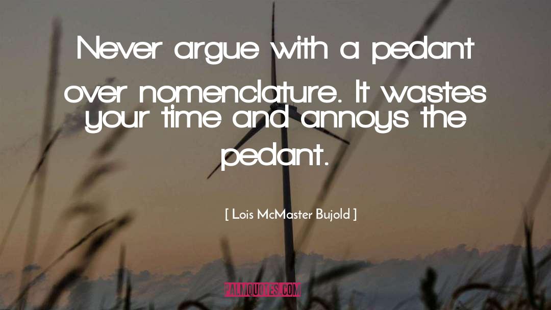 Pedant quotes by Lois McMaster Bujold