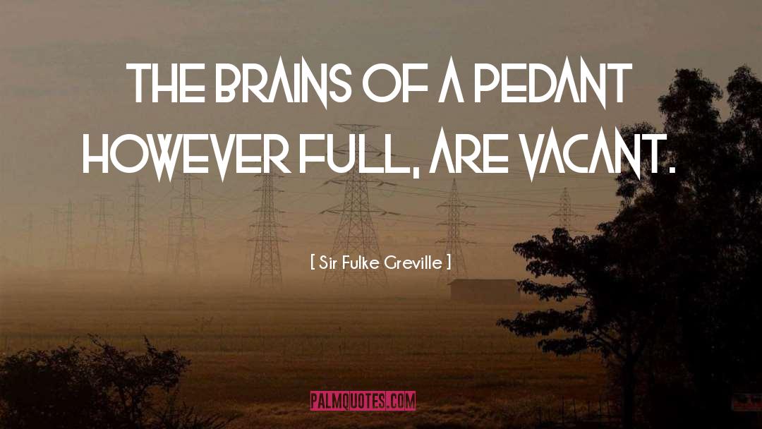 Pedant quotes by Sir Fulke Greville