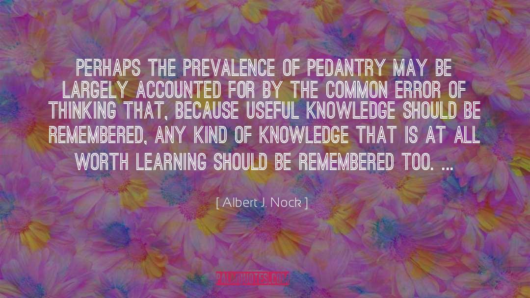 Pedantry quotes by Albert J. Nock