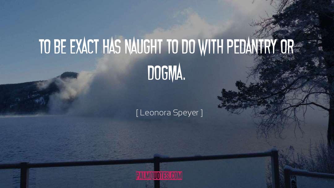 Pedantry quotes by Leonora Speyer