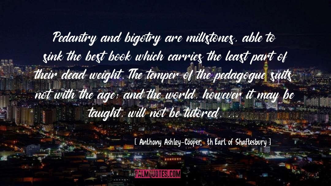 Pedantry quotes by Anthony Ashley-Cooper, 7th Earl Of Shaftesbury