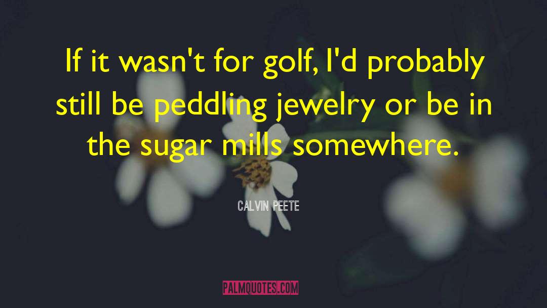 Peddling quotes by Calvin Peete