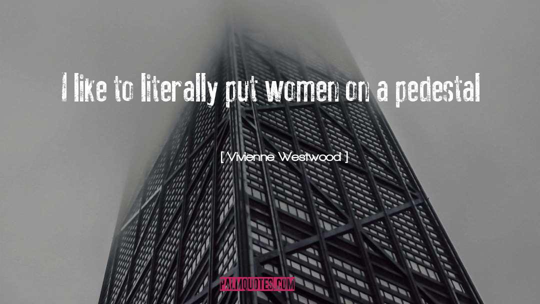 Pedestal quotes by Vivienne Westwood