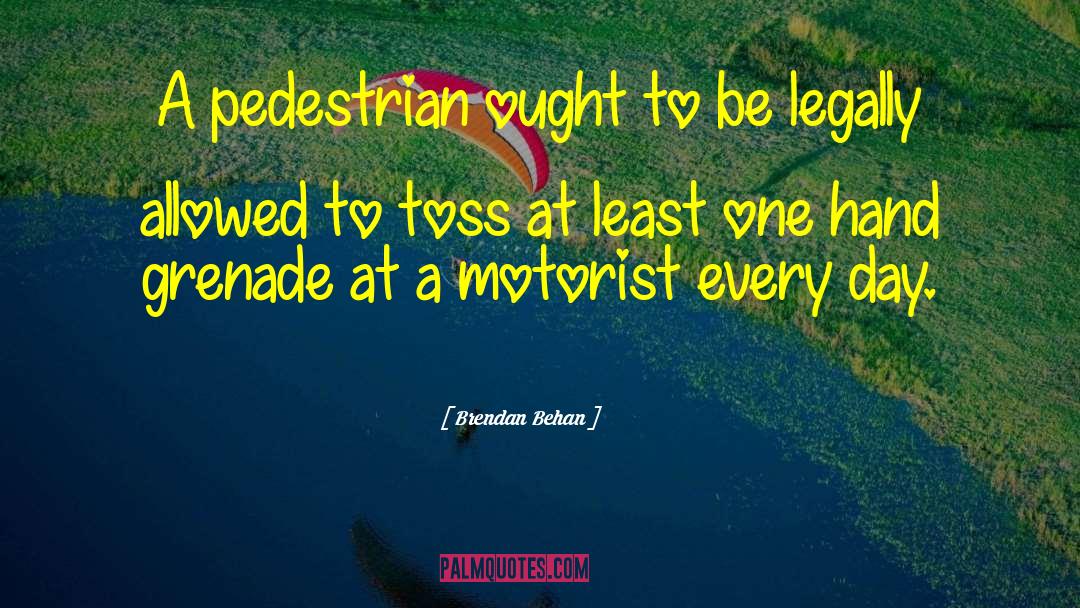 Pedestrians quotes by Brendan Behan