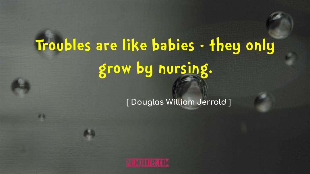 Pediatric Nursing quotes by Douglas William Jerrold