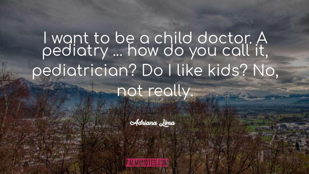 Pediatrician quotes by Adriana Lima