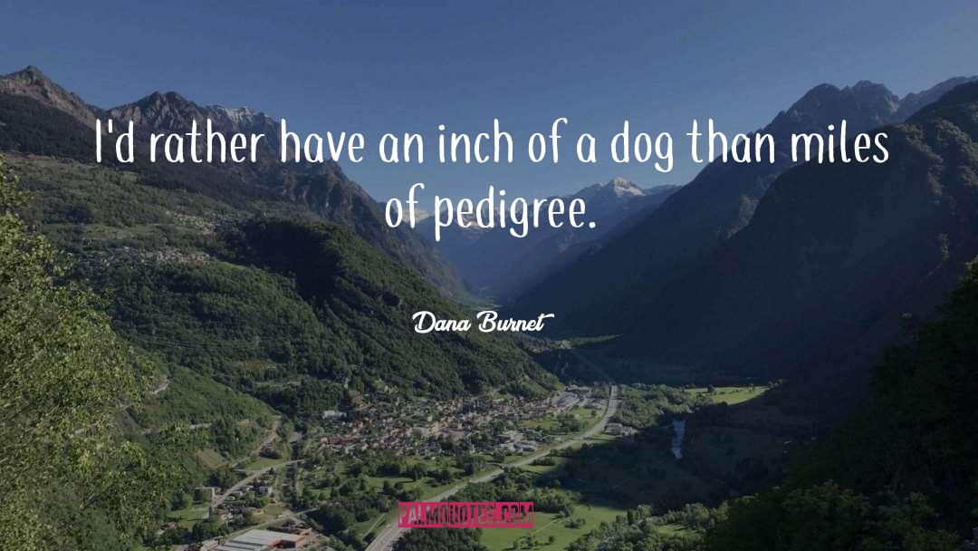 Pedigree quotes by Dana Burnet