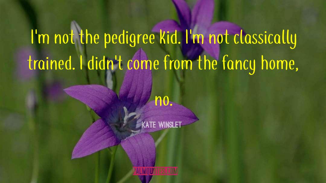 Pedigree quotes by Kate Winslet